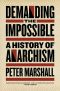 Demanding the Impossible- A History of Anarchism