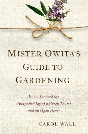 Mister Owita's Guide to Gardening · How I Learned the Unexpected Joy of a Green Thumb and an Open Heart