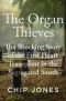 The Organ Thieves, The Shocking Story of the First Heart Transplant in the Segregated South