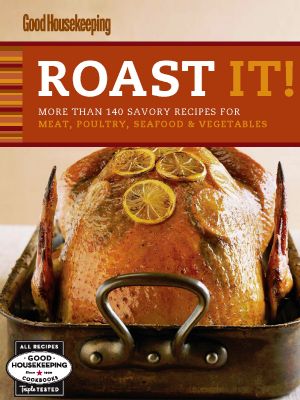 Roast It! Good Housekeeping Favorite Recipes