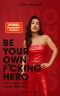 Be Your Own F*cking Hero · Trau dich – weil du es kannst.