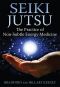 Seiki Jutsu · the Practice of Non-Subtle Energy Medicine