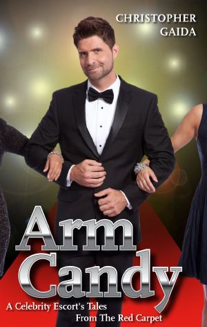 Arm Candy · A Celebrity Escort's Tales From the Red Carpet