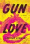 Gun Love, A Novel