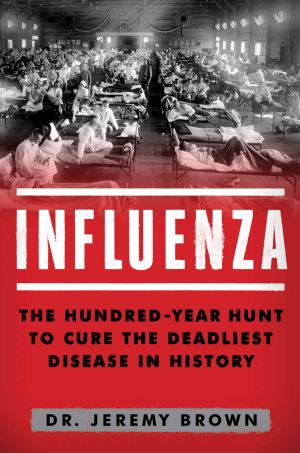 Influenza · the Hundred Year Hunt to Cure the Deadliest Disease in History