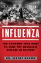 Influenza · the Hundred Year Hunt to Cure the Deadliest Disease in History