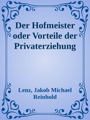 Der Hofmeister oder Vorteile der Privaterziehung