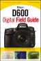 Nikon D600 Digital Field Guide