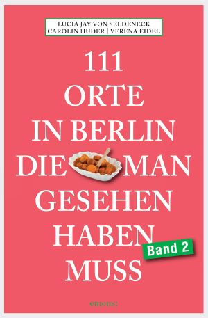 111 Orte in Berlin, die man gesehen haben muss