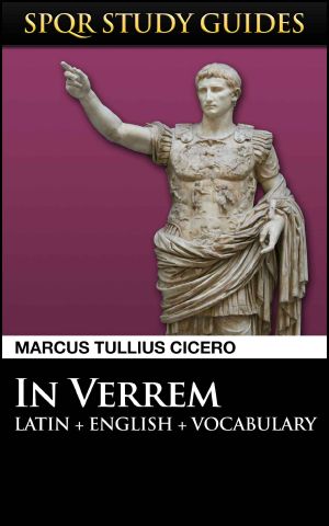 Cicero · Against Verres in Latin + English (SPQR Study Guides Book 4)