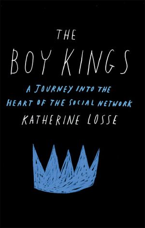 The Boy Kings · A Journey Into the Heart of the Social Network