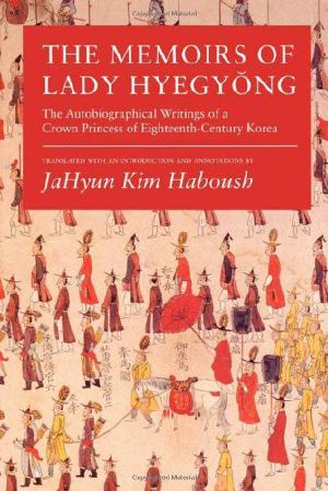 The Memoirs of Lady Hyegyong · The Autobiographical Writings of a Crown Princess of Eighteenth-Century Korea