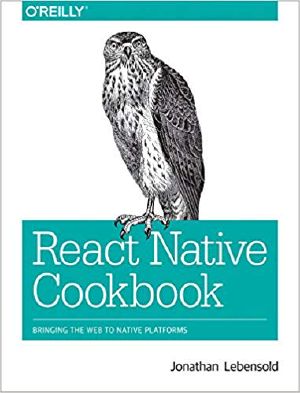 React Native Cookbook · Bringing the Web to Native Platforms