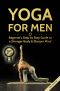 Yoga for Men · Beginner’s Step by Step Guide to a Stronger Body & Sharper Mind (FREE Bonus Included) (Yoga Poses, Zen for Beginners, Yoga for Beginners, Mens Magazines)