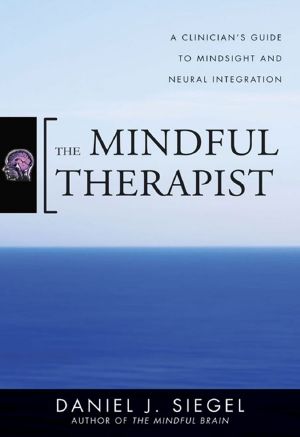 The Mindful Therapist · A Clinician's Guide to Mindsight and Neural Integration