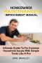 HOMEOWNER MAINTENANCE & IMPROVEMENT MANUAL · Ultimate Guide to Fix Common Household Issues With Simple Tools Like a Pro