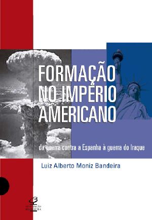 Formação Do Império Americano · Da Guerra Contra a Espanha À Guerra No Iraque