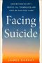 Facing Suicide · Understanding Why People Kill Themselves and How We Can Stop Them