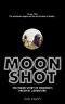 Moonshot · The Inside Story of Mankind's Greatest Adventure