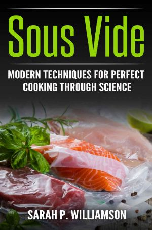 Sous Vide · Modern Techniques for Perfect Cooking Through Science (Scrumptious Dinners, Gourmet Cookbook, Precision Cooking)