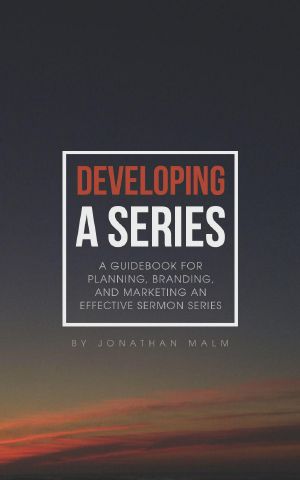 Developing a Series · A Guidebook for Planning, Branding, and Marketing an Effective Sermon Series.