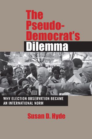 The Pseudo-Democrat's Dilemma · Why Election Monitoring Became an International Norm