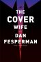 The Cover Wife: A Novel, A novel