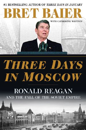 Three Days in Moscow · Ronald Reagan and the Fall of the Soviet Empire