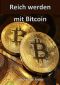 Reich werden mit Bitcoin