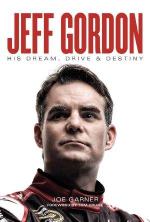 Jeff Gordon · His Dream, Drive & Destiny