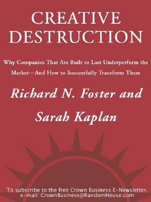 Creative Destruction · Why Companies That Are Built to Last Underperform the Market · and How to Success Fully Transform Them