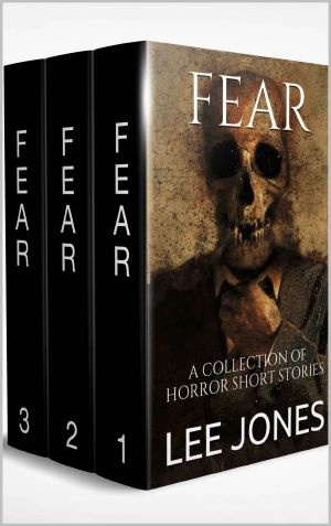 Fear · the Complete Trilogy of Horror Short Stories