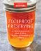 Foolproof Preserving · A Guide to Small Batch Jams, Jellies, Pickles, Condiments, and More