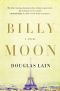 Billy Moon · A Transcendent Novel Reimagining the Life of Christopher Robin Milne (9781429948074)