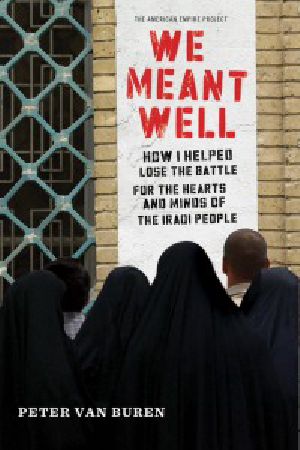 We Meant Well · How I Helped Lose the Battle for the Hearts and Minds of the Iraqi People