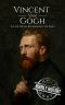 Vincent Van Gogh · A Life From Beginning to End (Biographies of Painters Book 2)