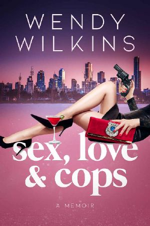 Sex, Love & Cops · A Memoir