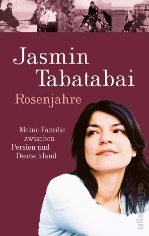 Rosenjahre · Meine Familie zwischen Persien und Deutschland