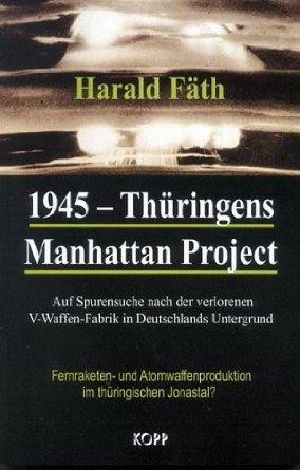 1945 · Thüringens Manhatten Project · Auf spurensuche nach der verlorenen V-Waffen-Fabrik in Deutschlands Untergrund