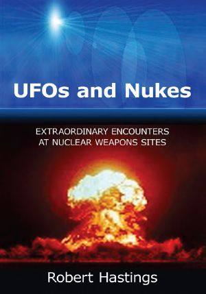 UFOs & Nukes · Extraordinary Encounters at Nuclear Weapons Sites