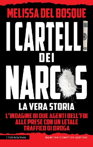 I Cartelli Dei Narcos. La Vera Storia