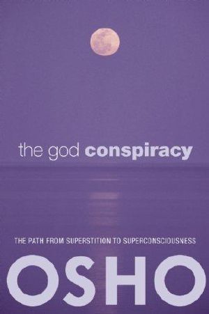 The God Conspiracy · The Path From Superstition To Super Consciousness