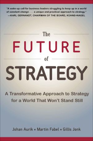 The Future of Strategy · A Transformative Approach to Strategy for a World That Won’t Stand Still