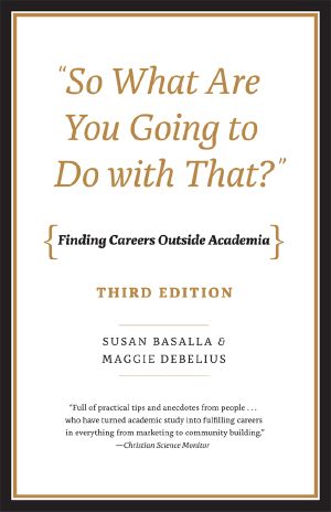 “So What Are You Going to Do With That?” · Finding Careers Outside Academia · 3rd Edition