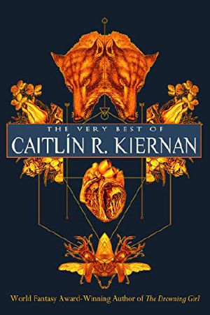 The Very Best of Caitlín R. Kiernan