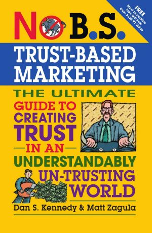 No B.S. Trust Based Marketing · the Ultimate Guide to Creating Trust in an Understandibly Un-Trusting World