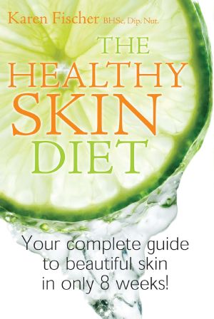 The Healthy Skin Diet · Your Complete Guide to Beautiful Skin in Only 8 Weeks!