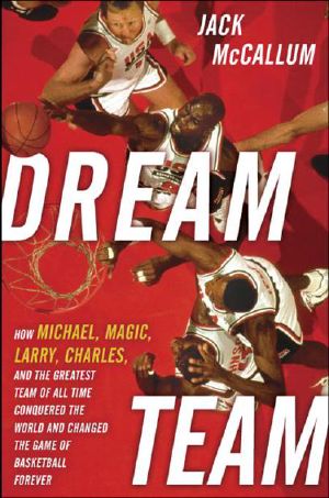 Dream Team · How Michael, Magic, Larry, Charles, and the Greatest Team of All Time Conquered the World and Changed the Game of Basketball Forever