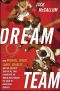 Dream Team · How Michael, Magic, Larry, Charles, and the Greatest Team of All Time Conquered the World and Changed the Game of Basketball Forever