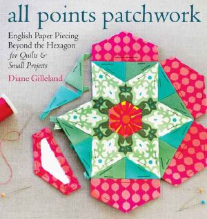 All Points Patchwork · English Paper Piecing Beyond the Hexagon for Quilts & Small Projects